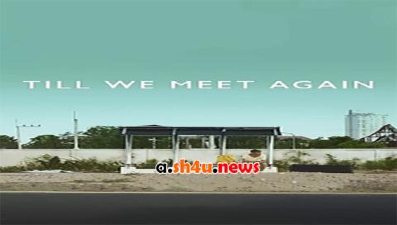 فيلم Till We Meet Again 2016 مترجم - HD