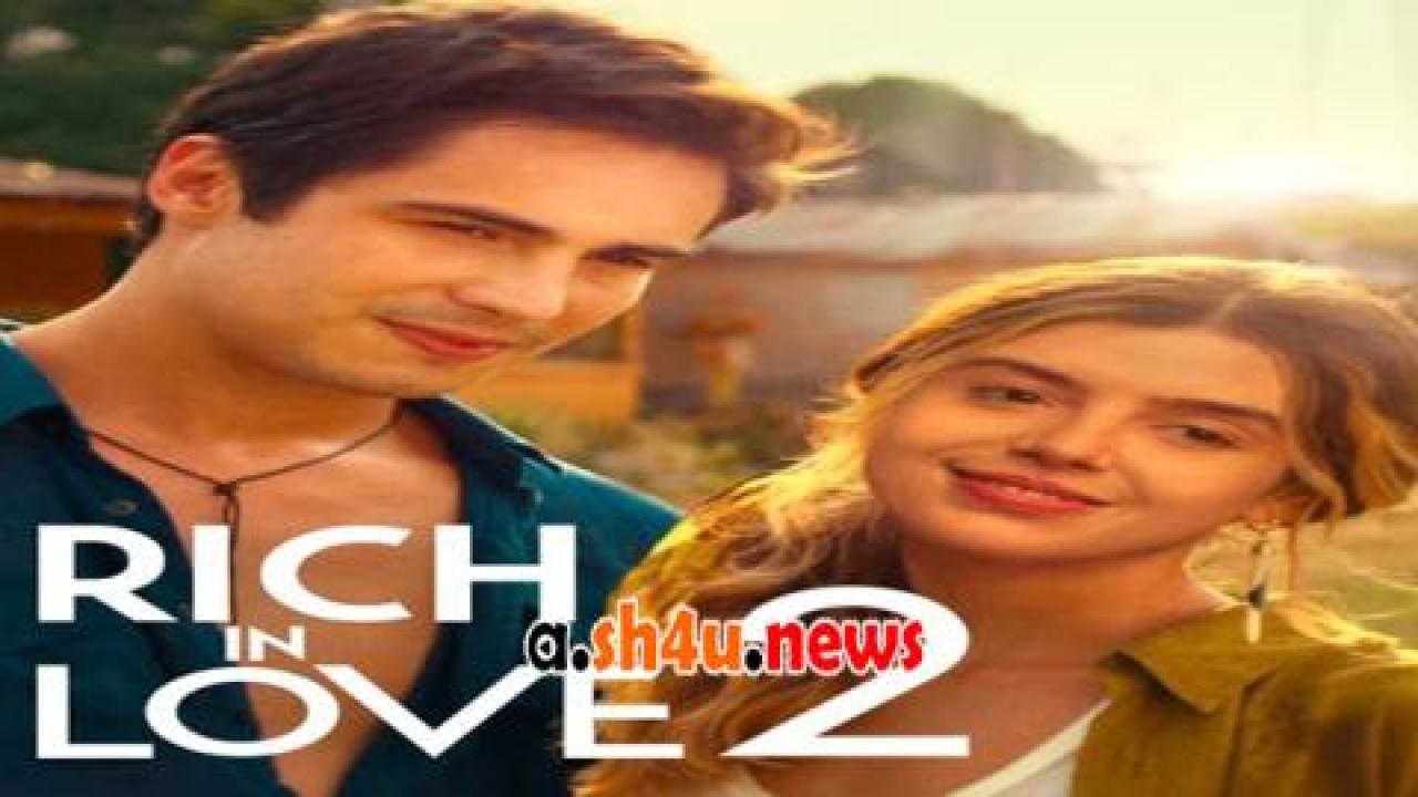 فيلم Rich in Love 2 2023 مترجم - HD