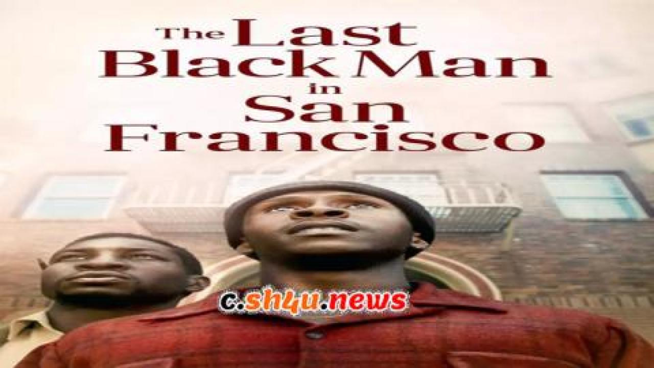 فيلم The Last Black Man in San Francisco 2019 مترجم - HD