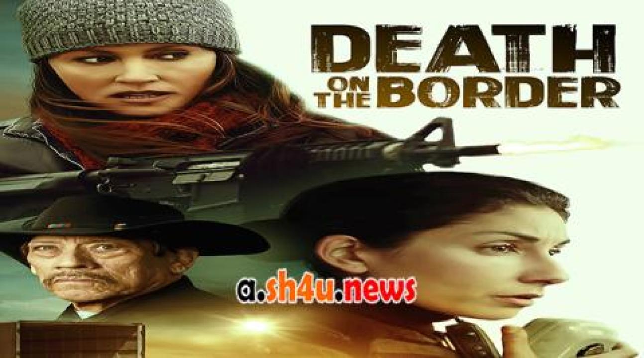 فيلم Death on the Border 2023 مترجم - HD
