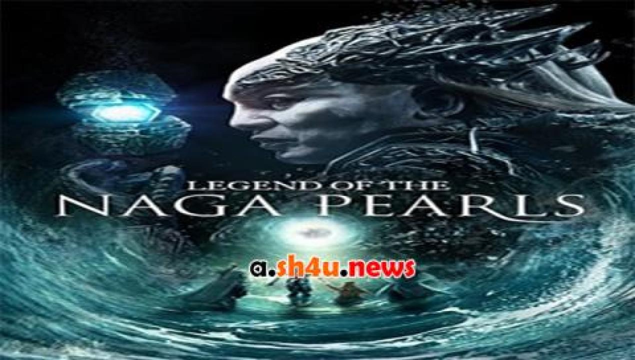 فيلم Legend of the Naga Pearls 2017 مترجم - HD