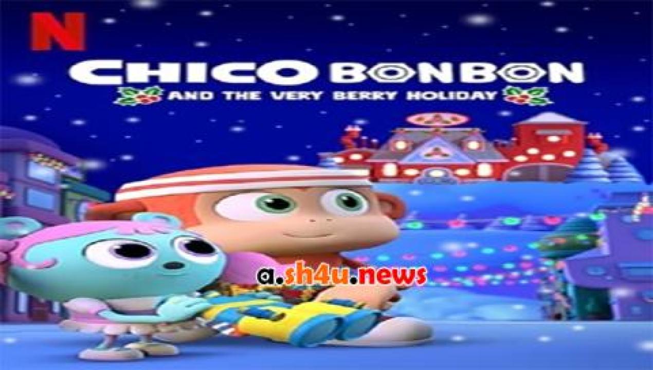 فيلم Chico Bon Bon and the Very Berry Holiday 2020 مترجم - HD