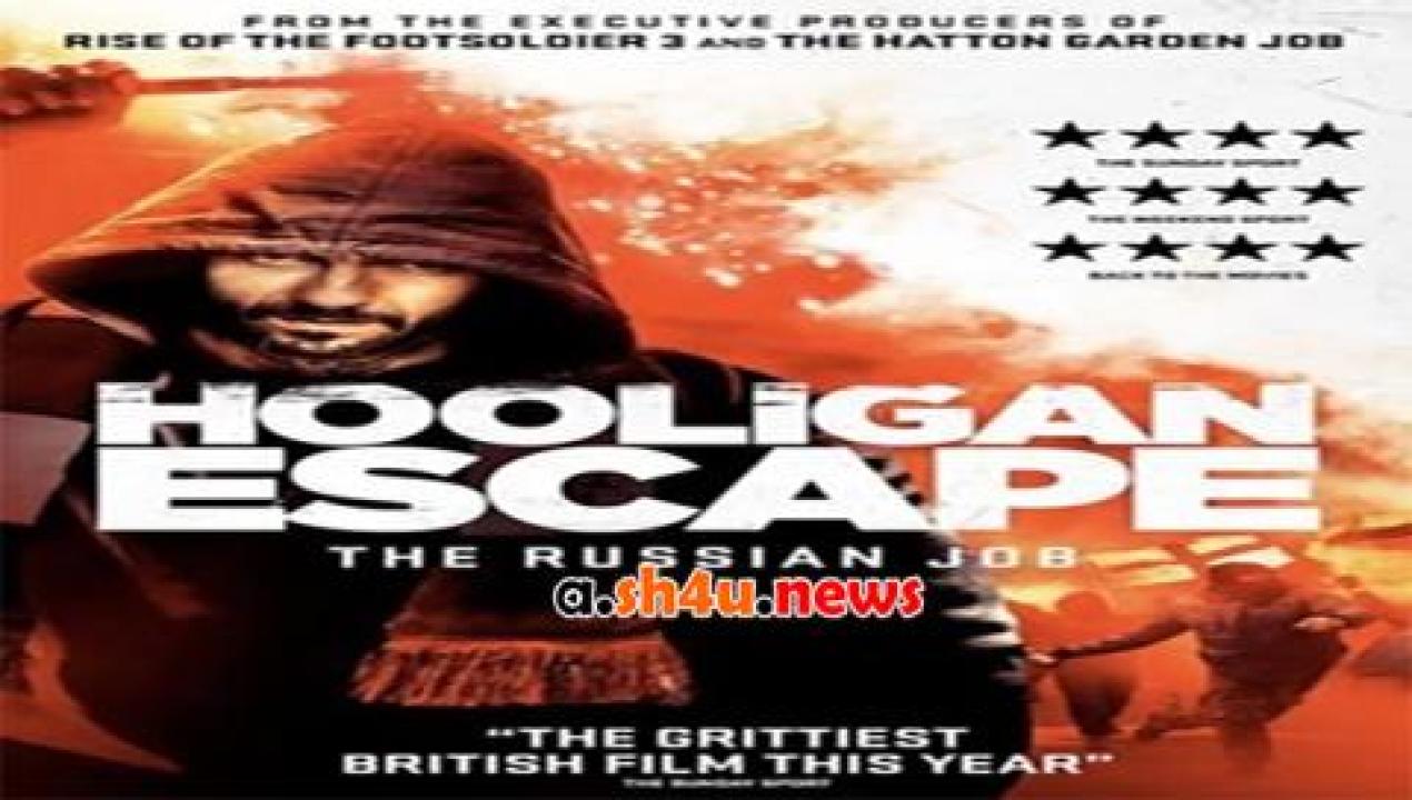 فيلم Hooligan Escape The Russian Job 2018 مترجم - HD