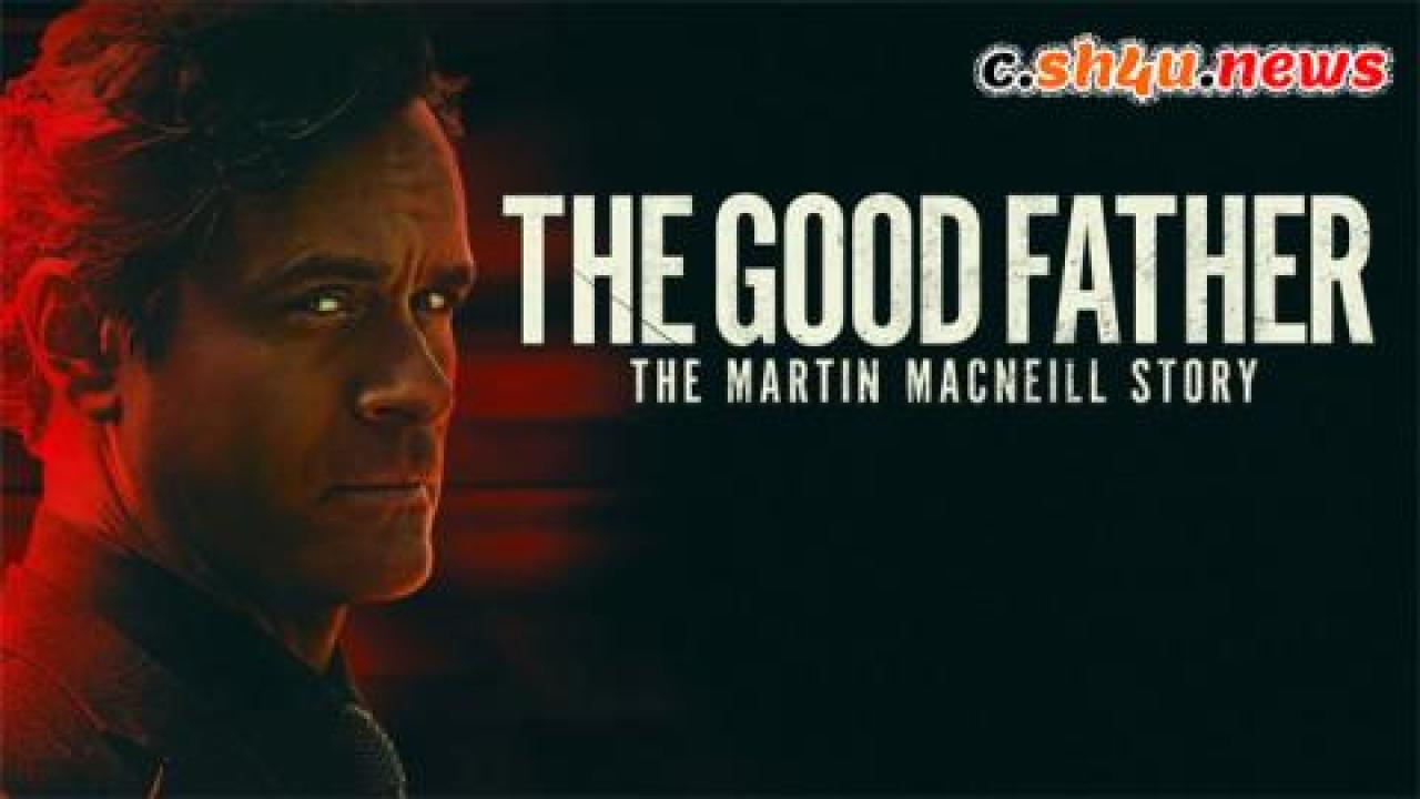 فيلم The Good Father: The Martin MacNeill Story 2021 مترجم - HD