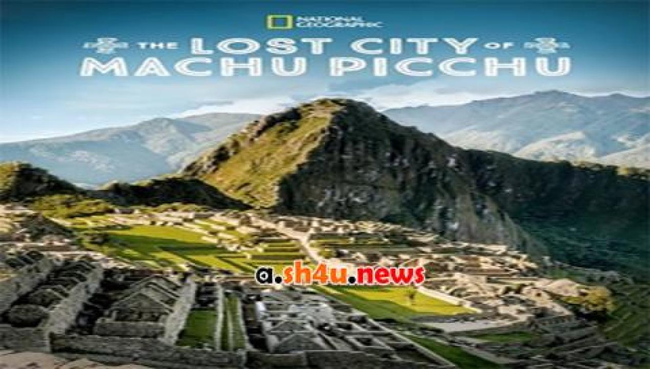 فيلم The Lost City of Machu Picchu 2019 مترجم - HD