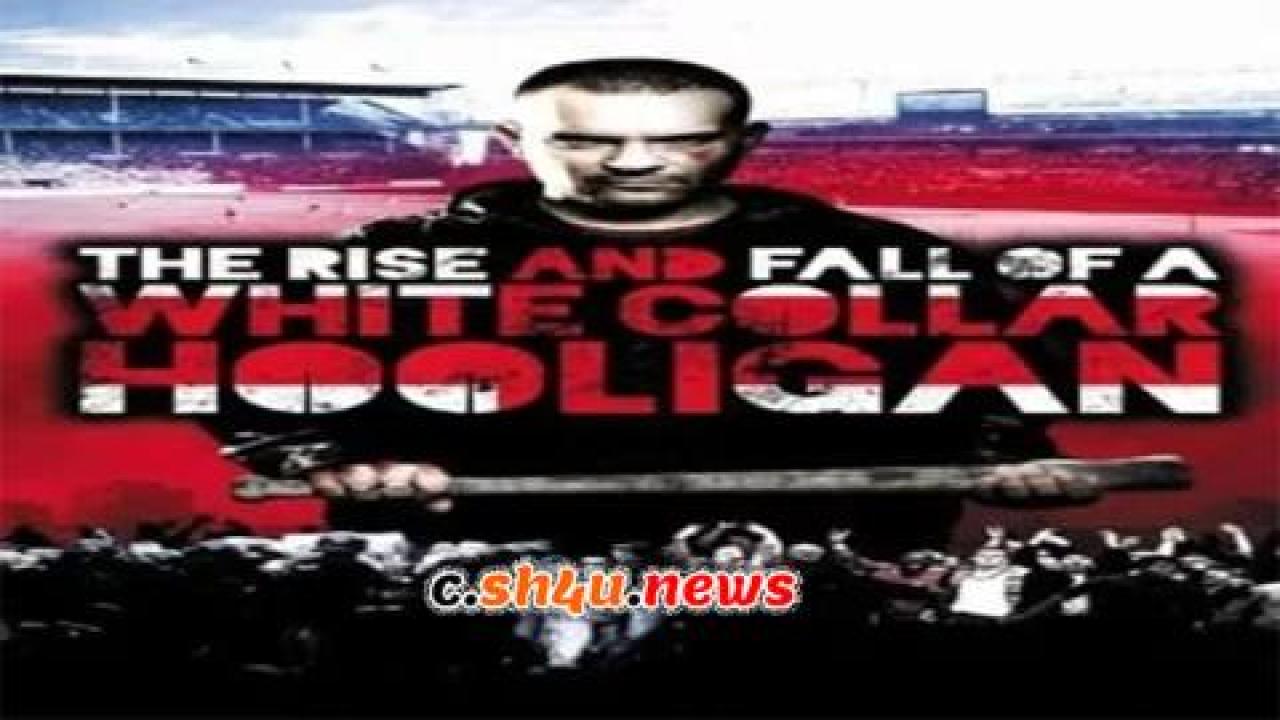 فيلم The Rise & Fall of a White Collar Hooligan 2012 مترجم - HD