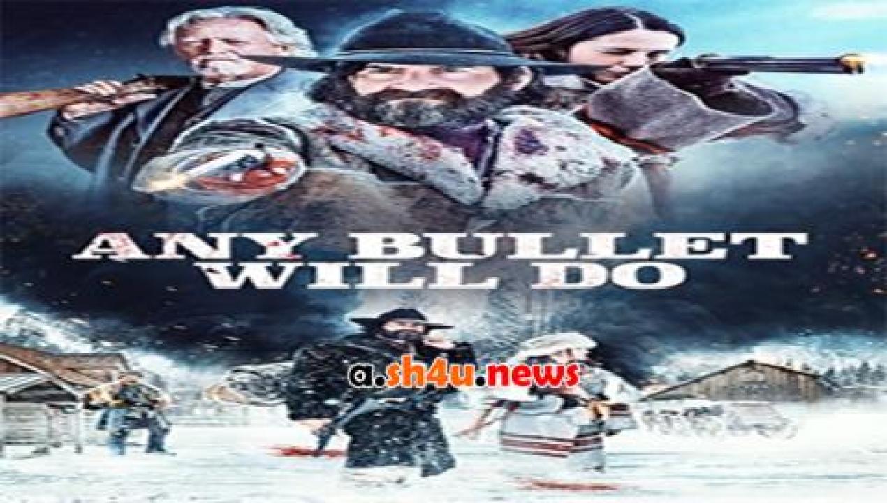 فيلم Any Bullet Will Do 2018 مترجم - HD