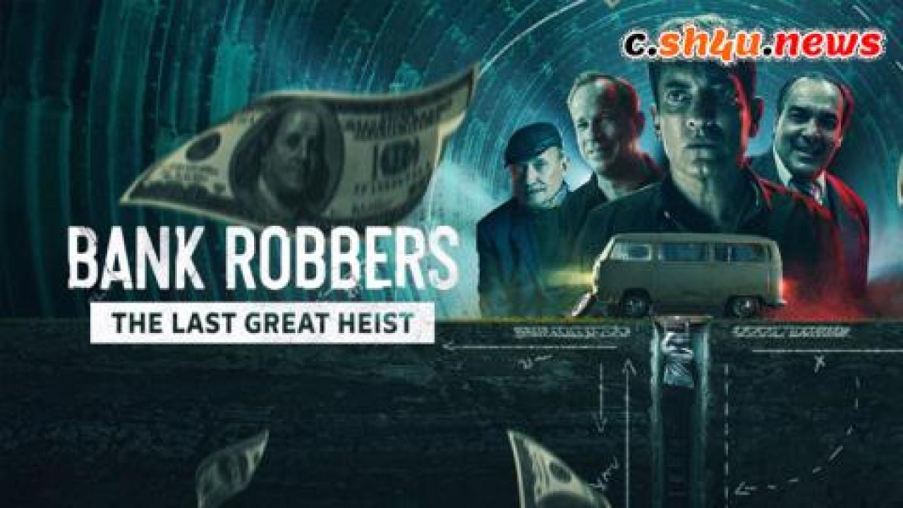 فيلم Bank Robbers: The Last Great Heist 2022 مترجم - HD