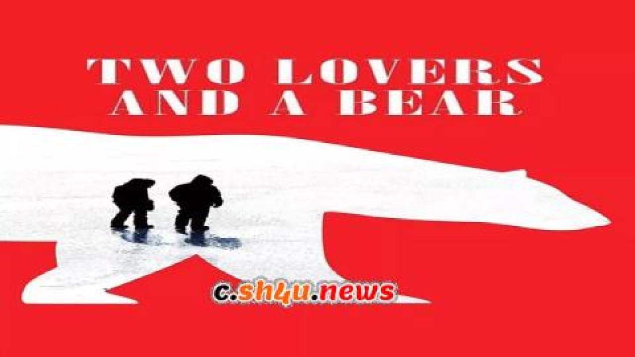 فيلم Two Lovers and a Bear 2016 مترجم - HD