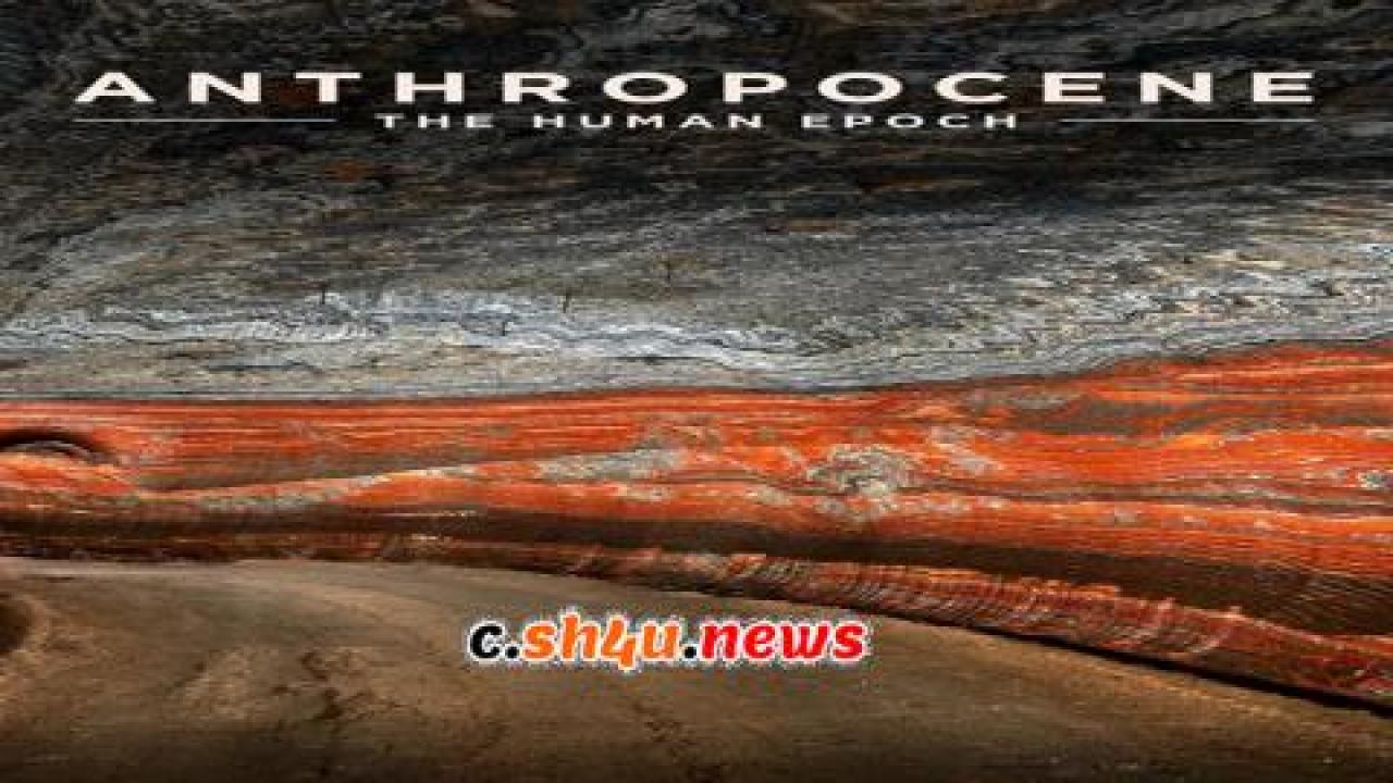 فيلم Anthropocene: The Human Epoch 2018 مترجم - HD