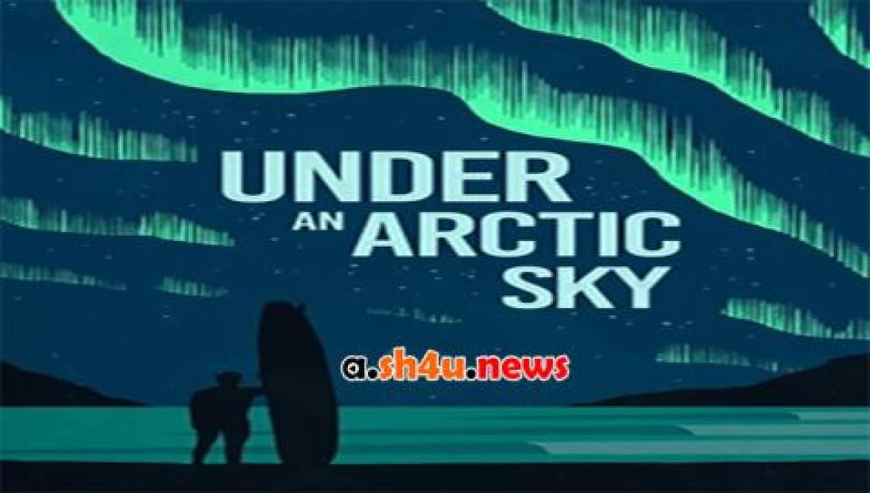 فيلم Under an Arctic Sky 2017 مترجم - HD