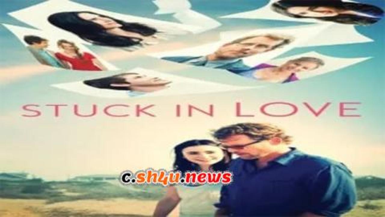 فيلم Stuck in Love 2012 مترجم - HD