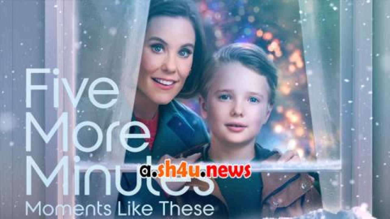 فيلم Five More Minutes: Moments Like These 2022 مترجم - HD