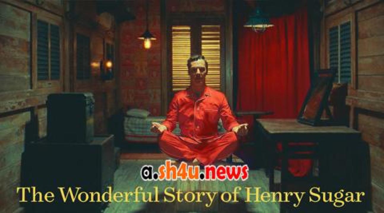 فيلم The Wonderful Story of Henry Sugar 2023 مترجم - HD