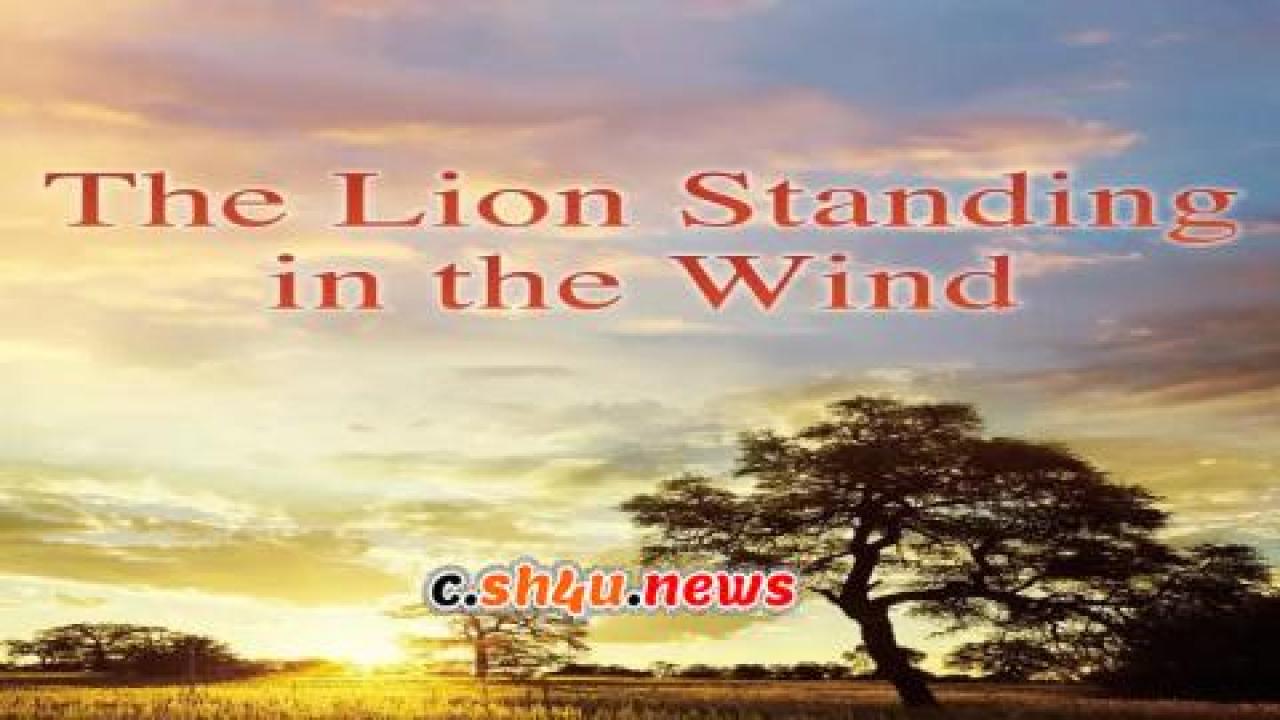 فيلم The Lion Standing in the Wind 2015 مترجم - HD