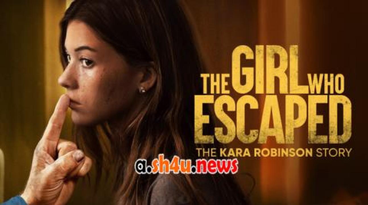 فيلم The Girl Who Escaped The Kara Robinson 2023 مترجم - HD