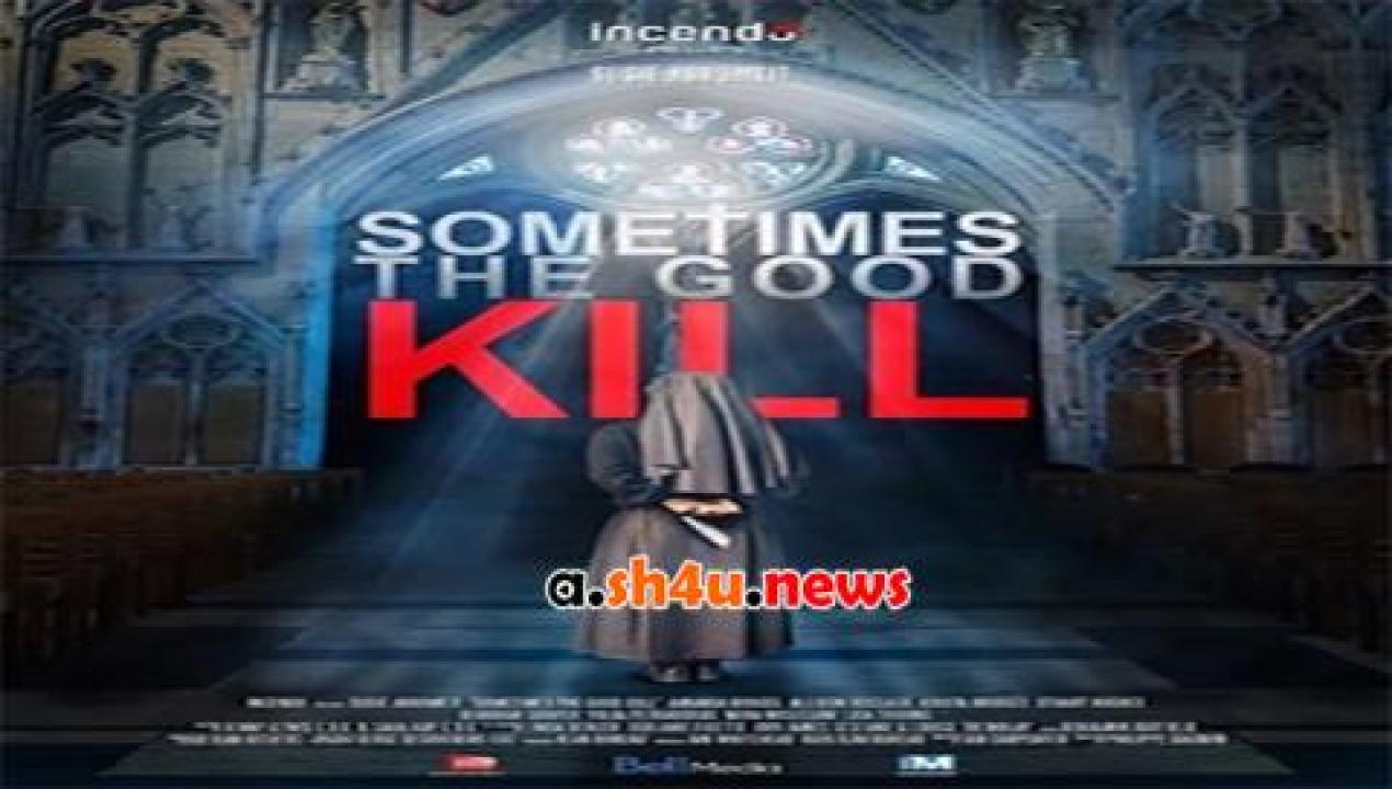 فيلم Sometimes the Good Kill 2017 مترجم - HD