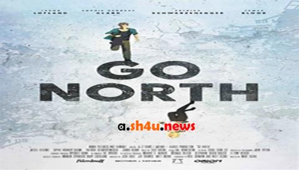 فيلم Go North 2017 مترجم - HD
