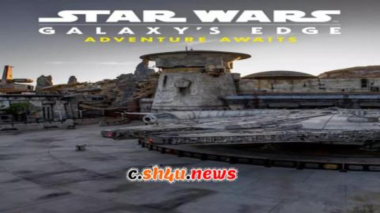 فيلم Star Wars: Galaxy's Edge Adventure Awaits 2019 مترجم - HD