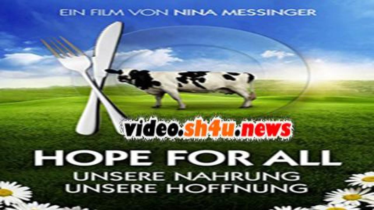 فيلم Hope for All: Unsere Nahrung - Unsere Hoffnung 2016 مترجم - HD