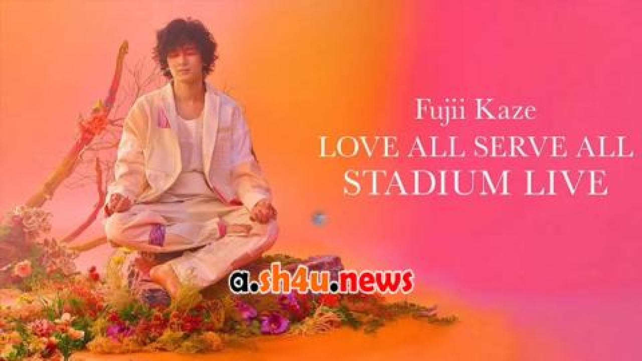 فيلم Fujii Kaze Love All Serve All Stadium Live 2023 مترجم - HD