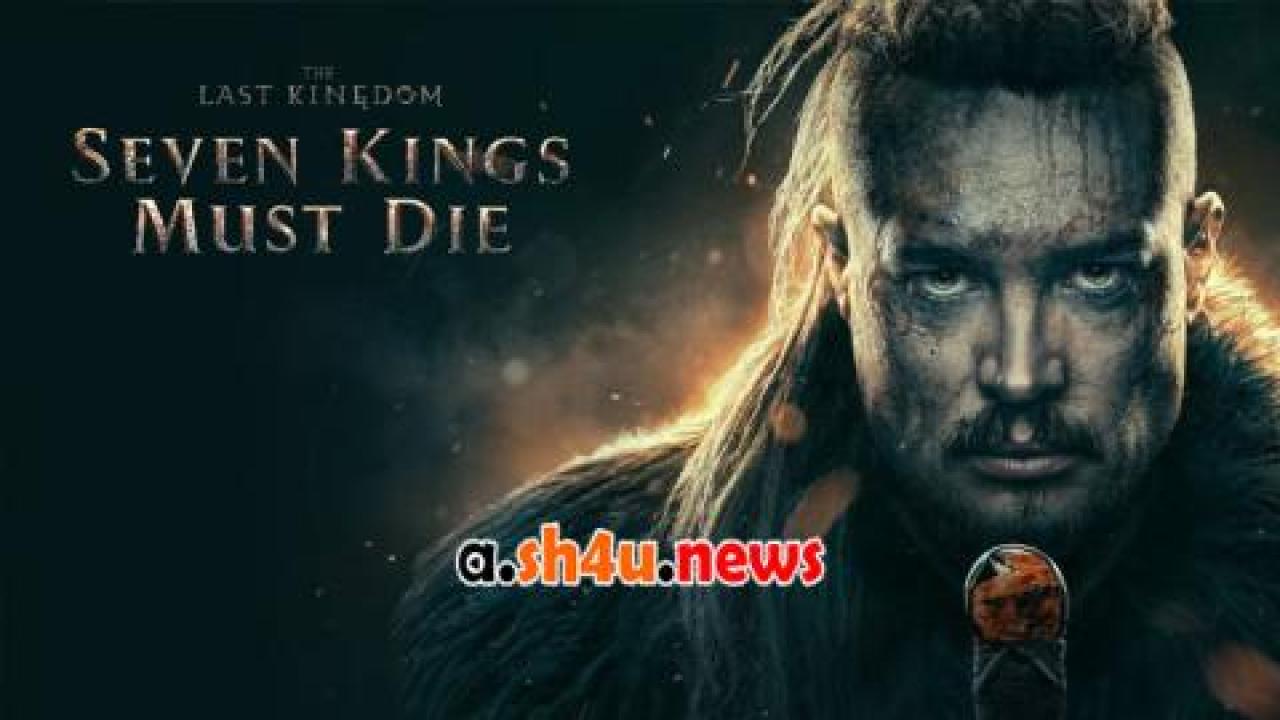 فيلم The Last Kingdom: Seven Kings Must Die 2023 مترجم - HD