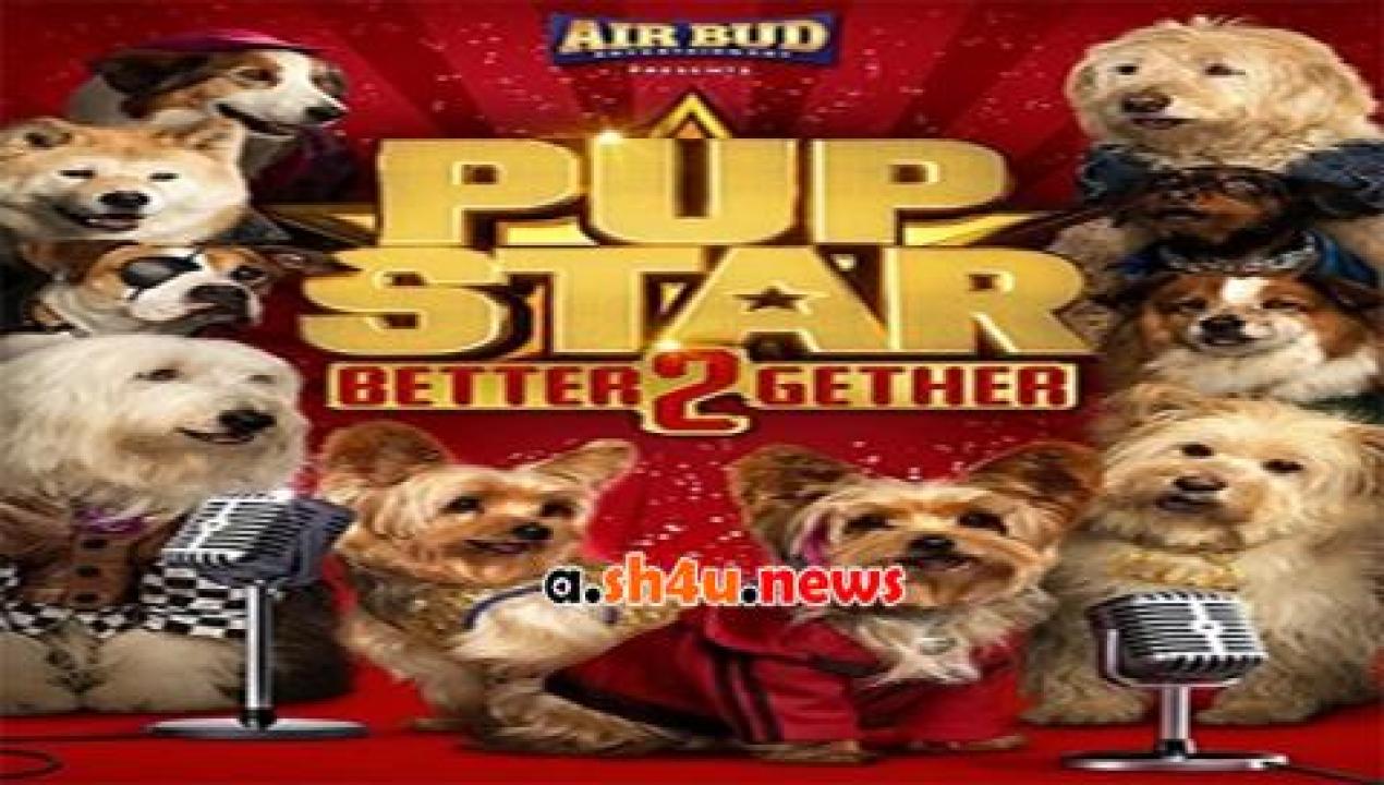فيلم Pup Star Better 2Gether 2017 مترجم - HD