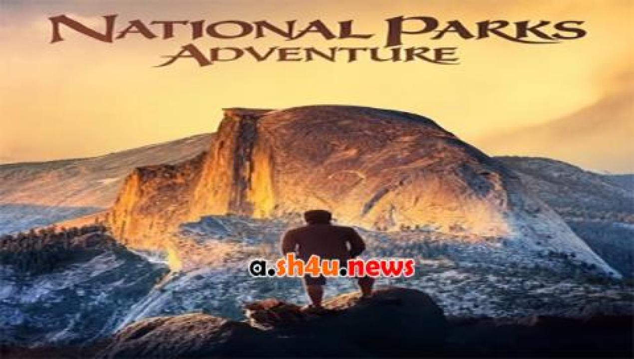 فيلم National Parks Adventure 2016 مترجم - HD