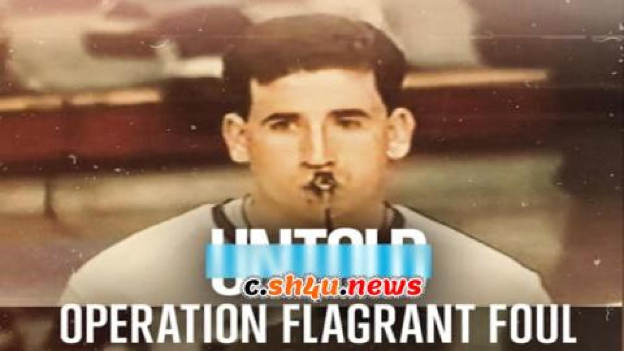 فيلم Untold: Operation Flagrant Foul 2022 مترجم - HD