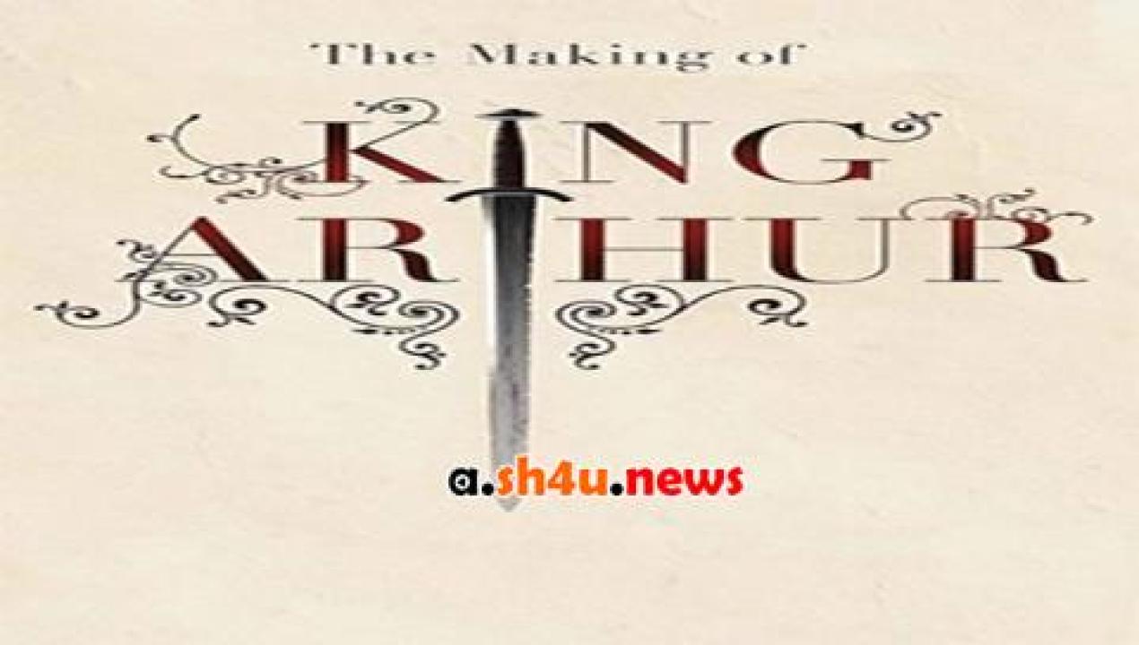 فيلم The Making of ‘King Arthur’ 2004 مترجم - HD