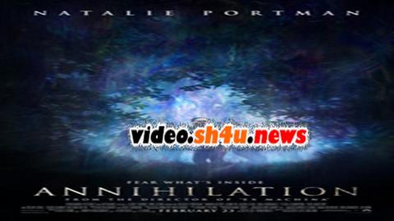 فيلم Annihilation 2018 مترجم - HD