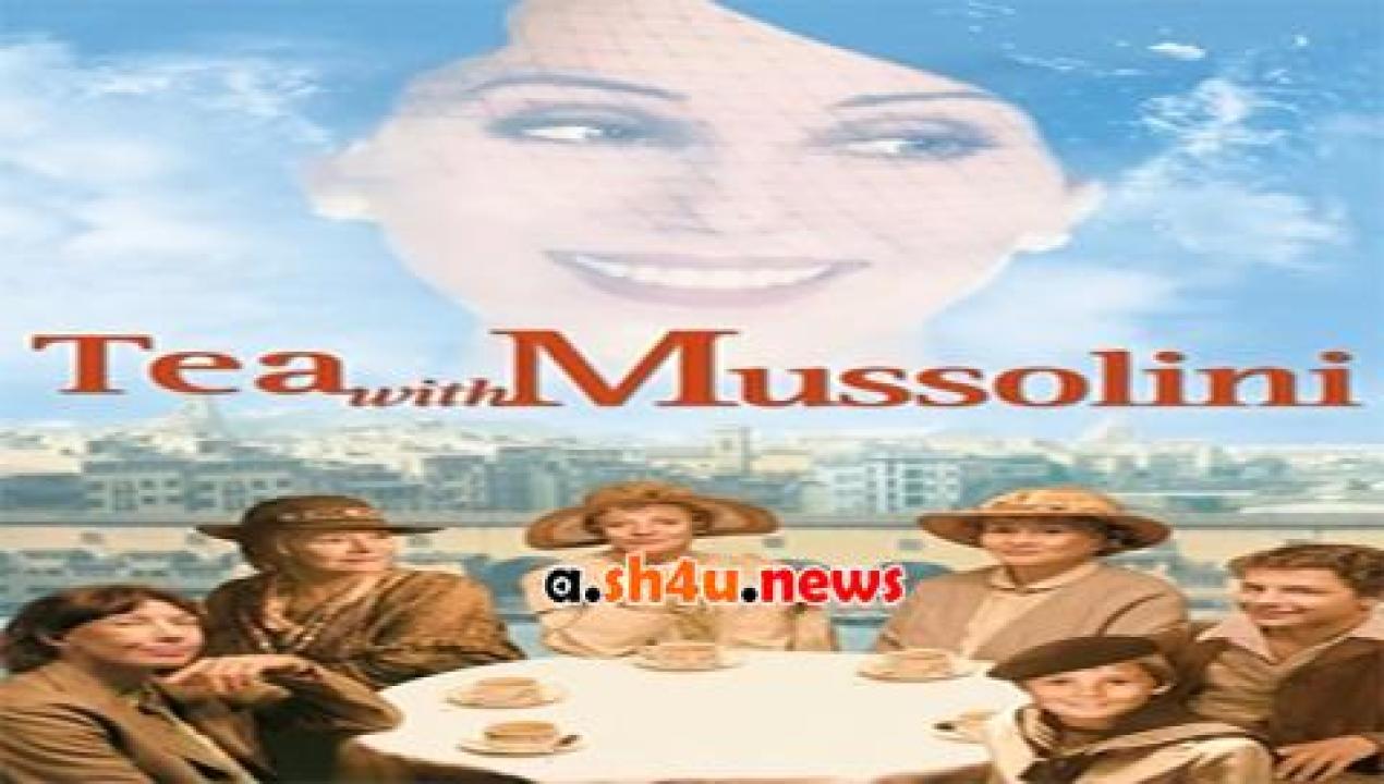 فيلم Tea with Mussolini 1999 مترجم - HD