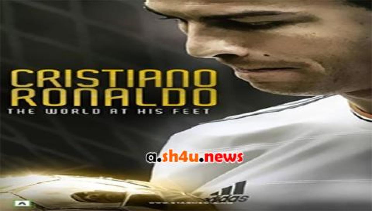 فيلم Cristiano Ronaldo World at His Feet 2014 مترجم - HD