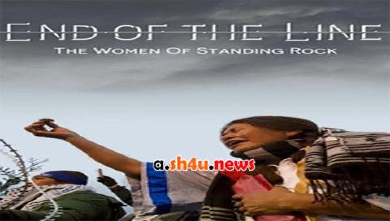 فيلم End of the Line The Women of Standing Rock 2021 مترجم - HD