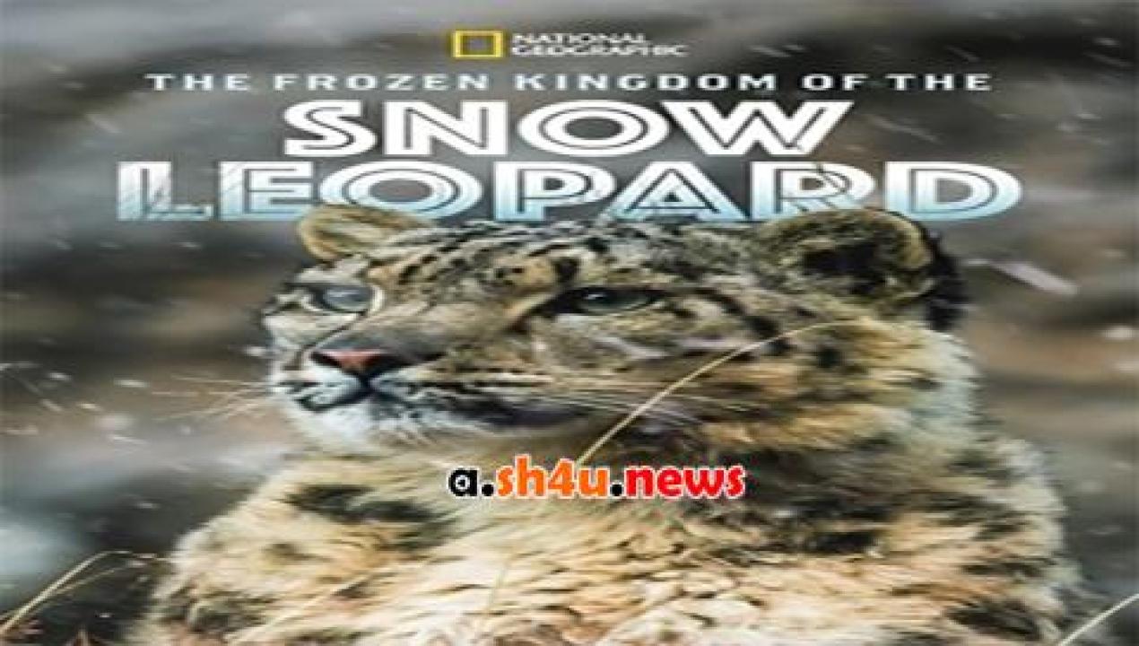 فيلم The Frozen Kingdom of the Snow Leopard 2020 مترجم - HD