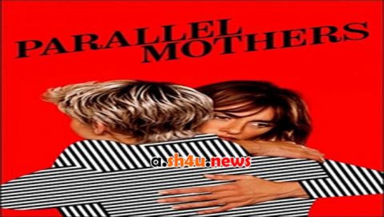فيلم Parallel Mothers 2021 مترجم - HD