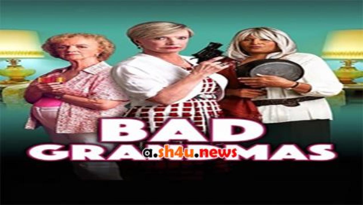 فيلم Bad Grandmas 2017 مترجم - HD