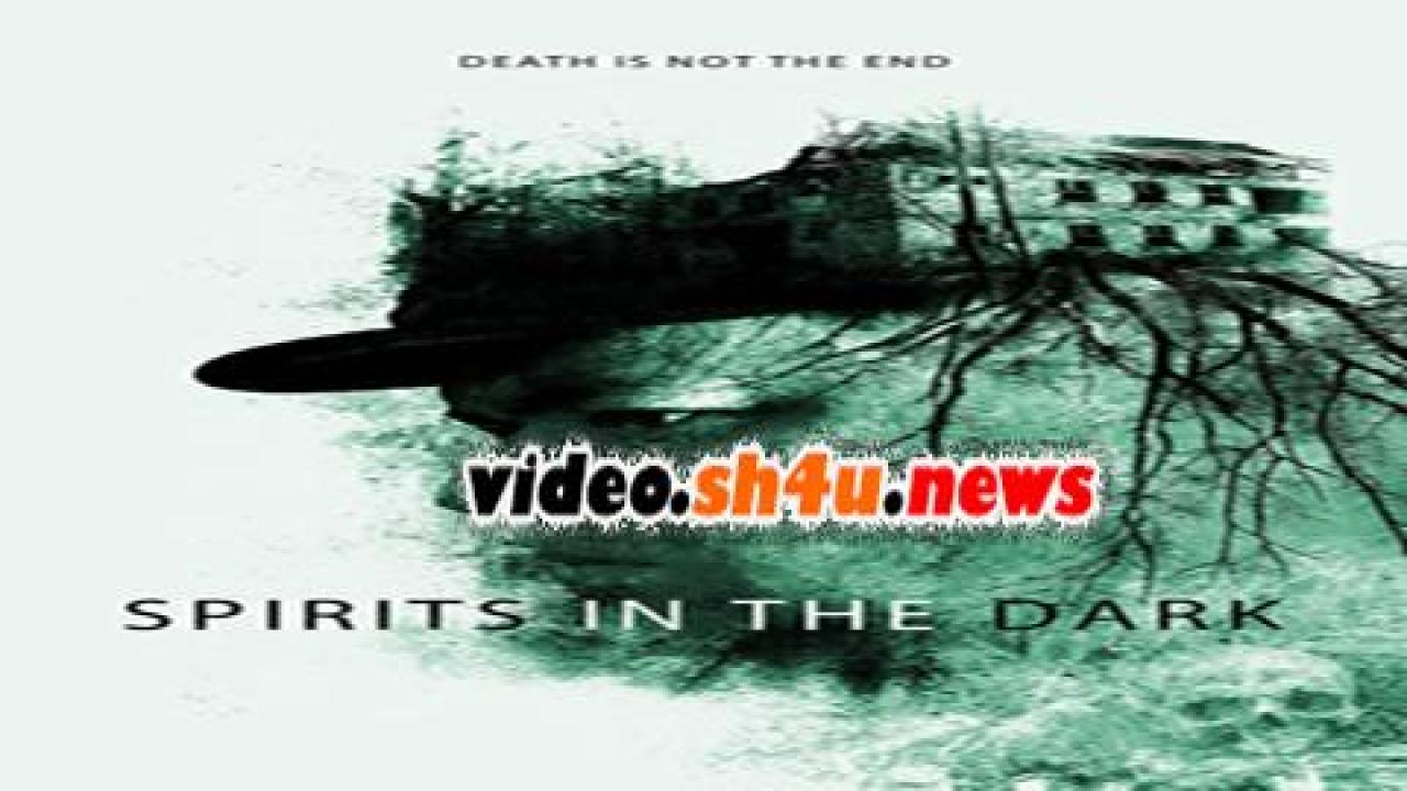 فيلم Spirits in the Dark 2019 مترجم - HD